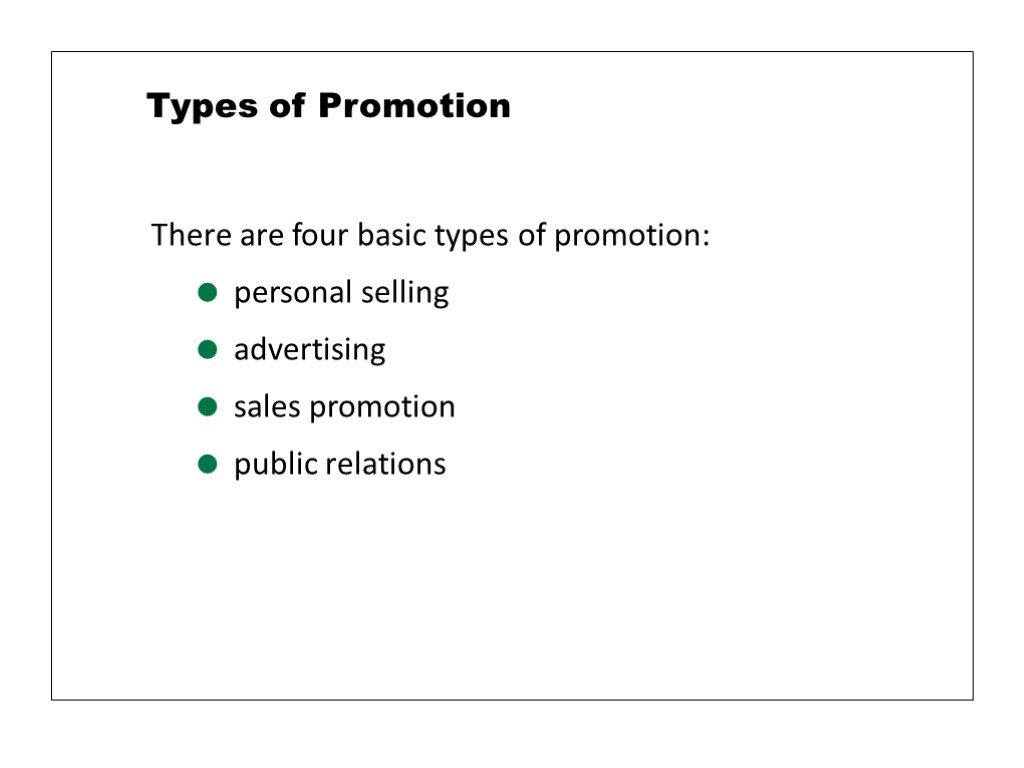 Types of Promotion There are four basic types of promotion: personal selling advertising sales